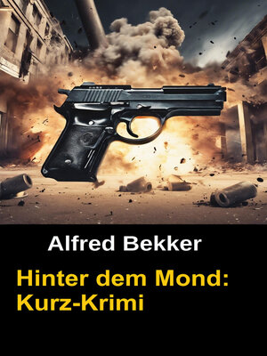 cover image of Alfred Bekker Kurz-Krimi--Hinter dem Mond